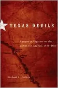 Texas Devils: Rangers and Regulars on the Lower Rio Grande, 1846-1861