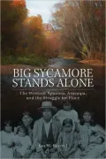 Big Sycamore Stands Alone: The Western Apaches, Aravaipa, and the Struggle for Place, Vol. 1