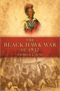 The Black Hawk War of 1832, Vol. 10