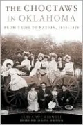 The Choctaws in Oklahoma: From Tribe to Nation, 1855-1970, Vol. 2