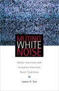 Muting White Noise: Native American and European American Novel Traditions, Vol. 51