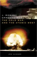J. Robert Oppenheimer, the Cold War, and the Atomic West, Vol. 24