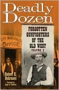 Deadly Dozen: Forgotten Gunfighters of the Old West, Vol. 3