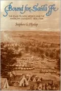 Bound for Santa Fe: The Road to New Mexico and the American Conquest, 1806-1848