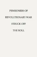 Pensioners of the Revolutionary War--Struck Off the Roll