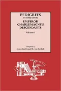 Pedigrees Of Some Of The Emperor Charlemagne's Descendants. Volume I