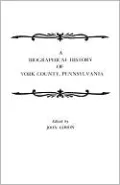 A Biographical History Of York County, Pennsylvania