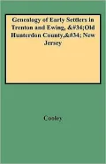 Genealogy Of Early Settlers In Trenton And Ewing, Old Hunterdon County, New Jersey