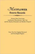 Mayflower Source Records: Primary Data Concerning Southeastern Massachusetts, Cape Cod and the Islands of Nantucket and Martha's Vineyard, from the New England Historical and Genealogical Register