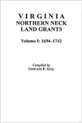 Virginia Northern Neck Land Grants, 1694-1742. [Vol. I]