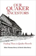Our Quaker Ancestors. Finding Them In Quaker Records