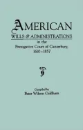 American wills & administrations in the Prerogative Court of Canterbury, 1610-1857