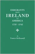 Emigrants from Ireland to America, 1735-1743: A Transcription of the Report of the Irish House of Commons into Enforced Emigration to America