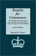 Royalty For Commoners. The Complete Known Lineage Of John Of Gaunt, Son Of Edward Iii, King Of England, And Queen Philippa. Fourth Edition