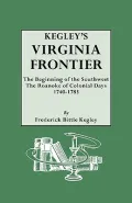 Kegley's Virginia Frontier: The Beginning of the Southwest. The Roanoke of Colonial Days 1740-1783
