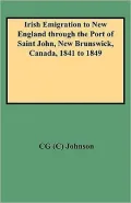 Irish Emigration To New England Through The Port Of Saint John, New Brunswick, Canada, 1841 To 1849
