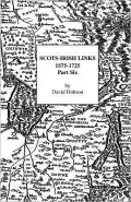 Scots-Irish Links, 1575-1725, Vol. 6