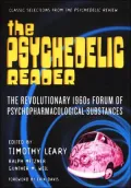 The Psychedelic Reader: Classic Selections from the Psychedlic Review, the Revolutionary 1960s Forum of Psychopharmacological Substances