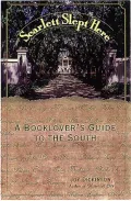 Scarlett Slept Here: A Book Lover's Guide to the South