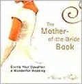 Mother-of-the-Bride: Giveing Your Daughter a Wonderful Wedding