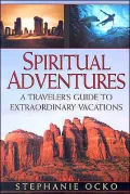 Spiritual Adventures: A Traveler's Guide To Extraordinary Vacations