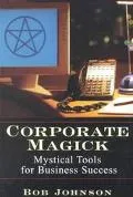 Corporate Magick Mystical Tools for Business Success