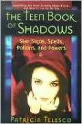 The Teen Book of Shadows: Star Signs, Spells, Potions, and Powers