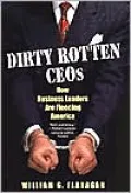 Dirty Rotten CEOs: How Business Leaders are Fleecing America