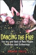Dancing the Fire: The Ins and Outs of Neo-Pagan Festivals and Gatherings