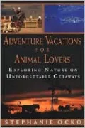 Adventure Vacations for Animal Lovers: Exploring Nature on Unforgettable Getaways