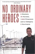 No Ordinary Heroes: 8 Doctors, 30 Nurses, 7,000 Prisoners and a Category 5 Hurricane