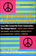 Aquarius Revisited : Seven Who Created the Sixties Counterculture That Changed America