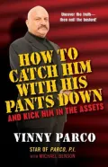 How to Catch Him with His Pants Down : And Kick Him in the Assets