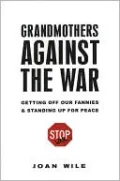 Grandmothers Against the War: Getting off Our Fannies and Standing up for Peace