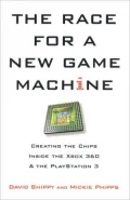 The Race for a New Game Machine: Creating the Chips Inside the Xbox 360 and the Playstation 3
