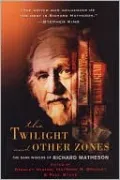 The Twilight and Other Zones: The Dark Worlds of Richard Matheson