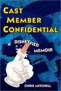 Cast Member Confidential: A Disneyfied Memoir