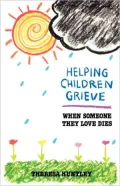 Helping Children Grieve: When Someone They Love Dies