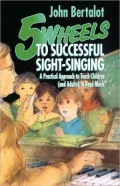 Five Wheels to Successful Sight-Singing: A Practical Approach to Teach Children (and Adults) to Read Music