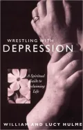 Wrestling with Depression: A Spiritual Guide to Reclaiming Life