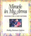 Miracle in My Arms : Prayers for a New Mother