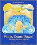 Water Come Down!: The Day You Were Baptized