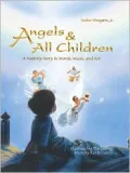 Angels & All Children A Nativity Story in Words, Music, and Art