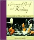 Seasons of Grief and Healing: A Guide for Those Who Mourn