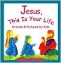 Jesus, This Is Your Life : Stories and Pictures by Kids