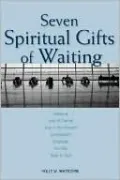 Seven Spiritual Gifts Of Waiting