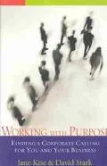 Working With Purpose Finding a Corporate Calling for You and Your Business