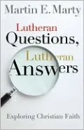 Lutheran Questions, Lutheran Answers: Exploring Chrisitan Faith