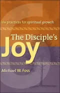 The Disciple's Joy: Six Practices for Spiritual Growth