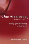 One Anothering Vol. 2 : Building Spiritual Community in Small Groups